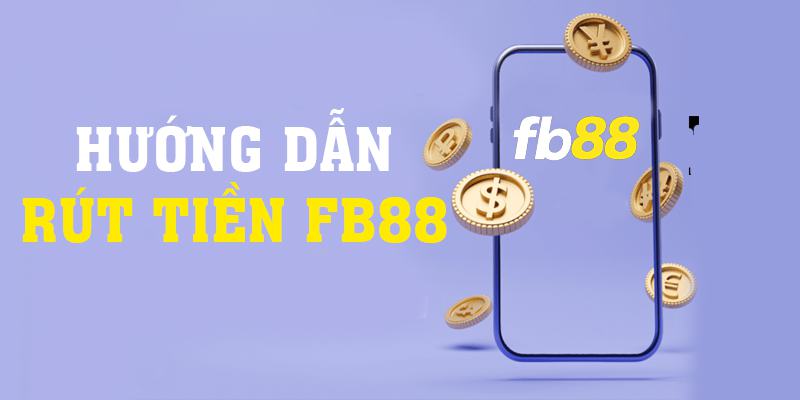 Hướng Dẫn Rút Tiền Fb88 Cho Tân Thủ Chuẩn Từng Bước - nuzija.blog
