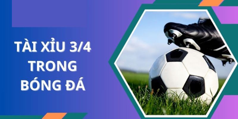 Tips Đọc Kèo Tài Xỉu 3/4 & Cách Bắt Kèo Luôn Dính Tại Fb88