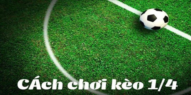 Kèo Bóng Đá Chấp ¼ Và Những Điều Cần Biết Khi Cá Cược