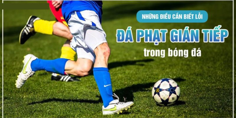 Đá Phạt Gián Tiếp & Quy Định Luật Đá Theo FIFA Mới Nhất