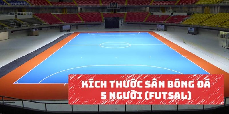 Kích Thước Sân Bóng Đá 5 Người Có Quy Định Như Thế Nào?