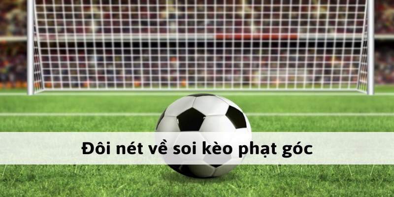 Đá Phạt Góc - Luật Đá & Các Quy Tắc Cơ Bản Cần Nắm Rõ