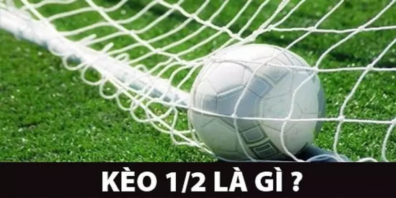 Kèo Chấp 0,5 Trái Là Gì? Cách Chơi Chuẩn Thắng Như Cao Thủ