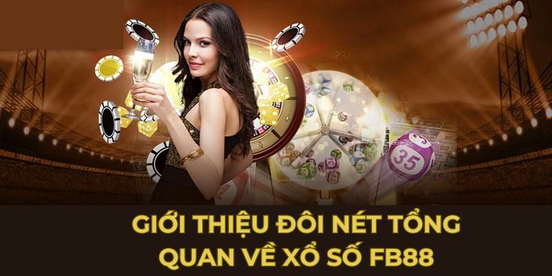 Xổ Số FB88 - Trúng Số Dễ Dàng Nhận Vô Vàn Thưởng Khủng