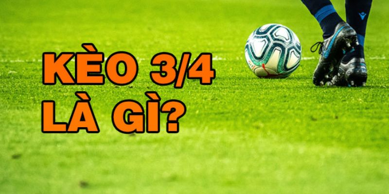 Giải Mã Cách Đọc Kèo Chấp Tỉ Lệ ¾ & Tips Bắt Kèo Chuẩn