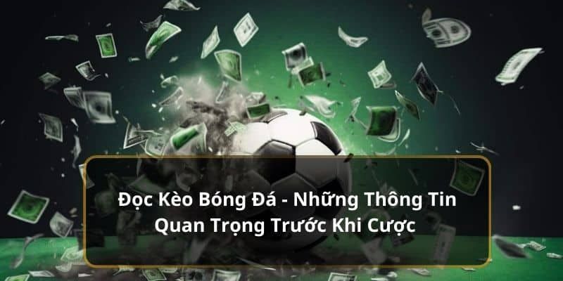Hướng Dẫn Cách Đọc Kèo Bóng Đá Trên Mạng Tân Binh Cần Biết