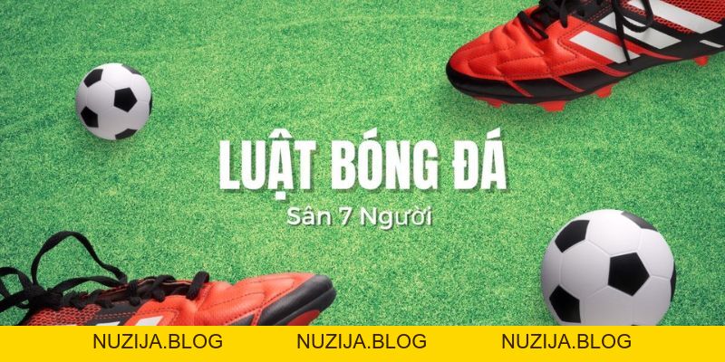 Cập Nhật Chi Tiết Luật Bóng Đá 7 Người Đúng Tiêu Chuẩn VFF