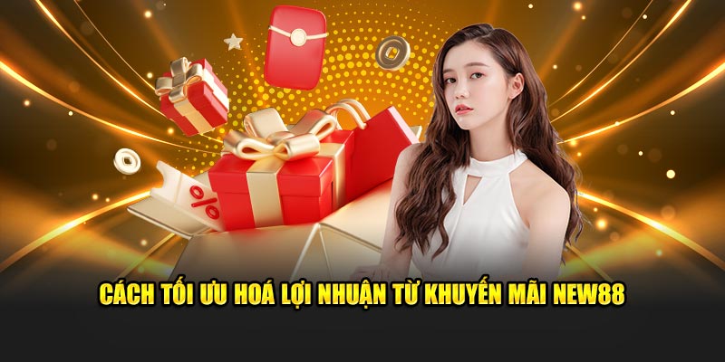 Khuyến Mãi New88 - Đặt Cược Đỉnh Cao, Nhận Thưởng Ngoạn Mục