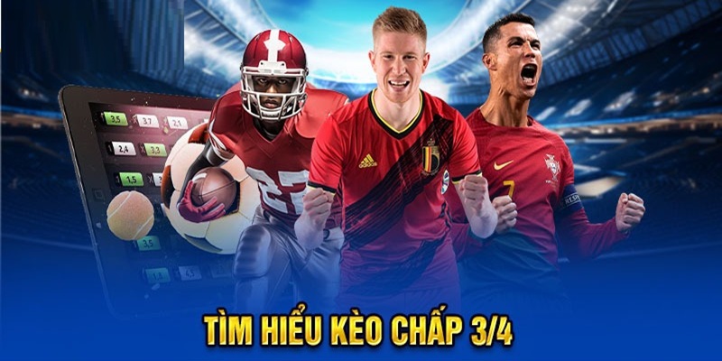 Cách Đọc Kèo Chấp ¾ & Cẩm Nang Chốt Kèo Dự Đoán Chuẩn