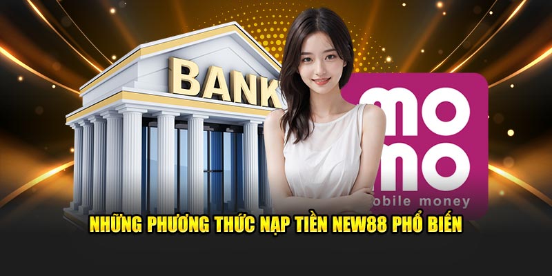 Hướng Dẫn Nạp Tiền New88 Chi Tiết Nhất: Đơn Giản, Nhanh Gọn