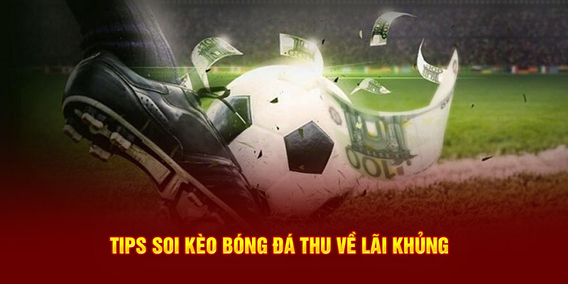 Sổ Tay Soi Kèo Bóng Đá Trực Tuyến Ăn Tiền Thưởng Từng Trận