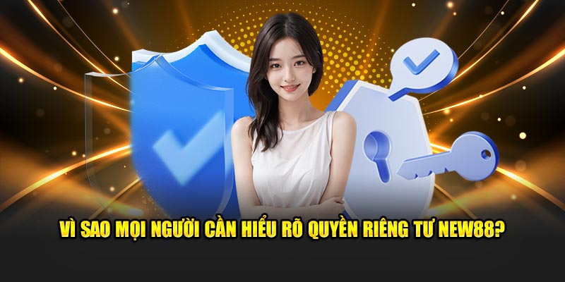 Quyền Riêng Tư New88: Đầy Đủ, Bảo Vệ Quyền Lợi Người Chơi