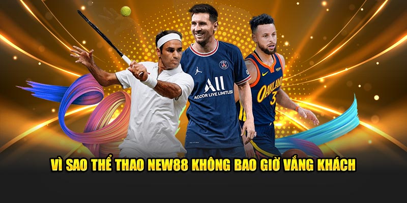 Thể Thao New88 – Sân Đấu Đẳng Cấp Làm Thỏa Mãn Người Chơi