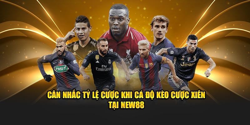 Kèo Cược Xiên New88 - Cách Chơi Để Tăng Lợi Nhuận Hiệu Quả