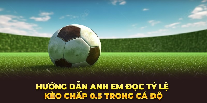 Kèo Chấp - 0.5: Tips Bắt Kèo Đỉnh Cao Như Dân Chuyên Nghiệp