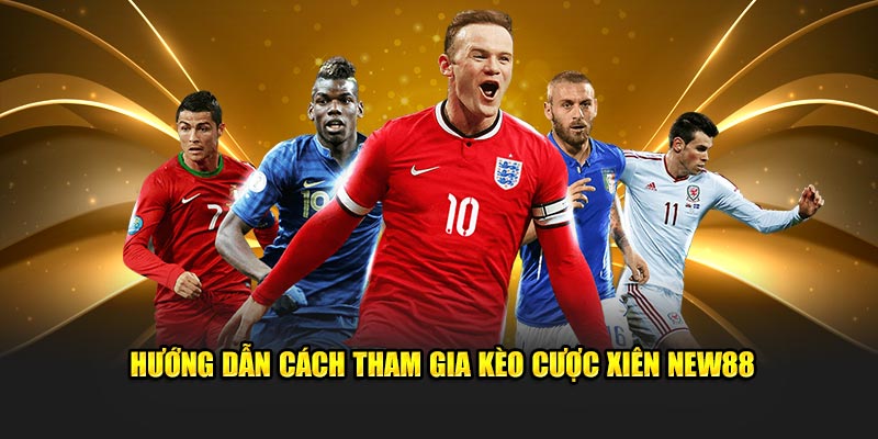 Kèo Cược Xiên New88 - Cách Chơi Để Tăng Lợi Nhuận Hiệu Quả