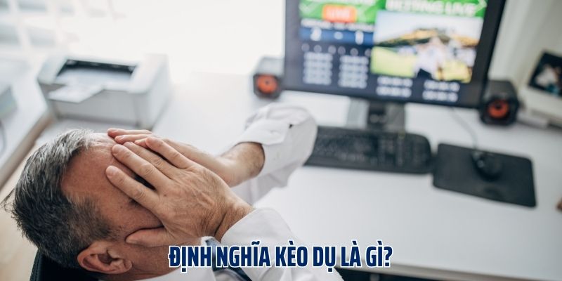 Kèo Dụ Là Gì? Tiết Lộ Cách Phân Tích Kèo Chuẩn Từ Cao Thủ