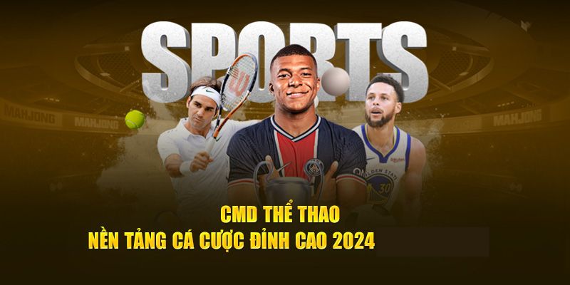 CMD Thể Thao - Cá Độ Trực Tiếp, Sinh Lãi Tiền Tỷ Từ FB88