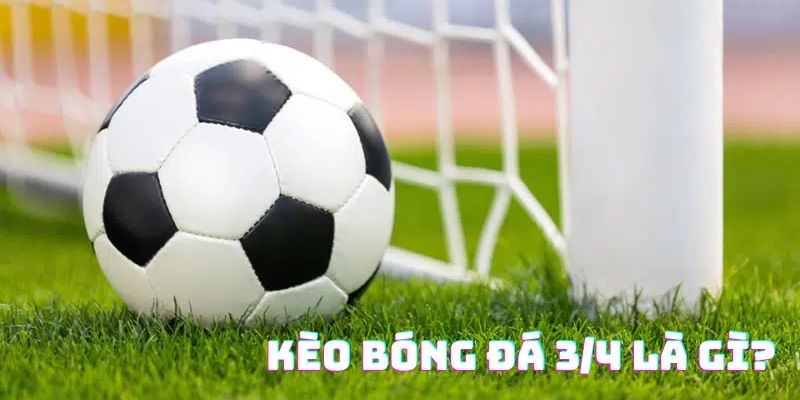 Kèo ¾ - Giải Mã Cách Đọc Kèo Chuẩn, Cá Độ Thành Công