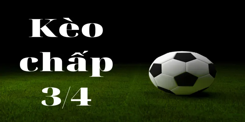 Kèo ¾ - Giải Mã Cách Đọc Kèo Chuẩn, Cá Độ Thành Công