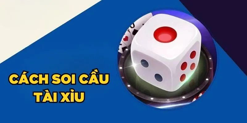 Mách Bạn 5+ Phương Pháp Soi Cầu Tài Xỉu Chuẩn Chỉnh