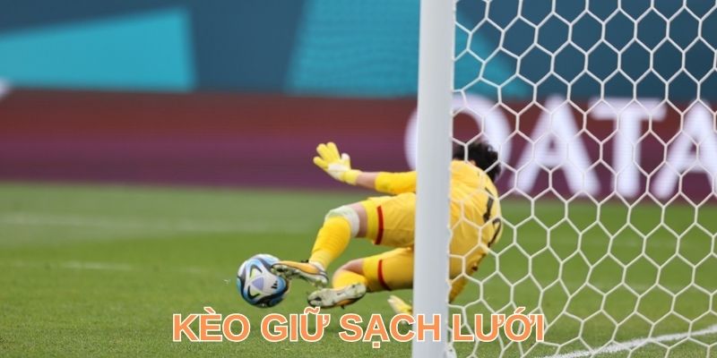 Kèo Giữ Sạch Lưới Là Gì & Những Quy Tắc, Kinh Nghiệm Chơi