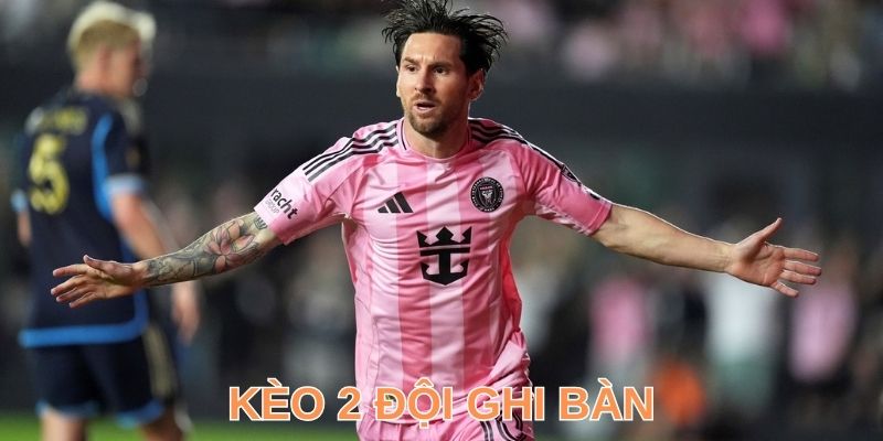 Kèo 2 Đội Ghi Bàn & Kinh Nghiệm Cá Cược Hốt Bạc Tỷ