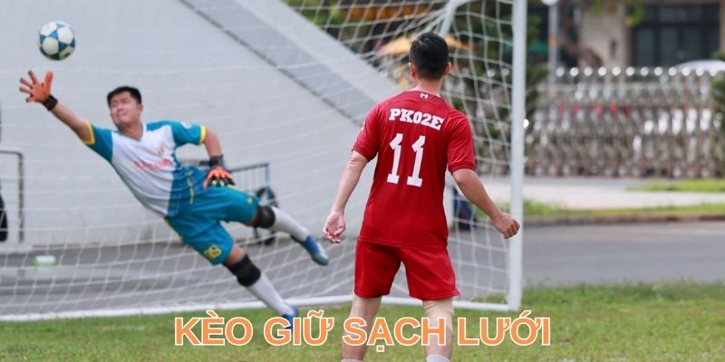 Kèo Giữ Sạch Lưới Là Gì & Những Quy Tắc, Kinh Nghiệm Chơi