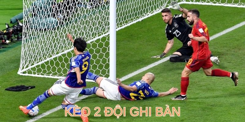 Kèo 2 Đội Ghi Bàn & Kinh Nghiệm Cá Cược Hốt Bạc Tỷ
