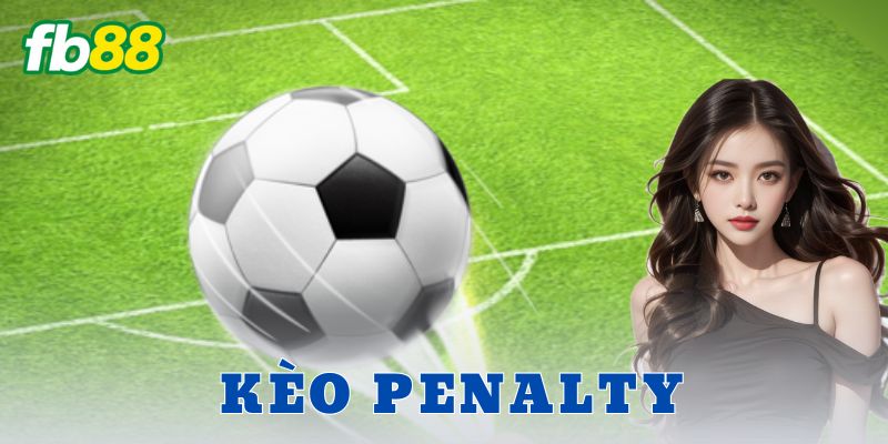 Kèo Penalty: Cách đọc kèo và mẹo thắng dành cho cược thủ