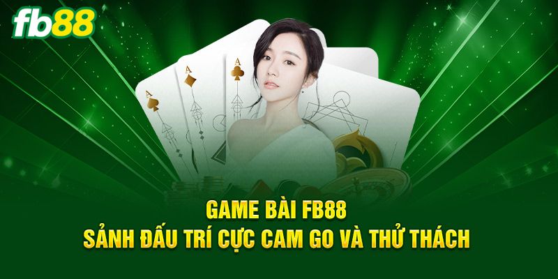 Game Bài Tại FB88: Khám Phá Những Trò Chơi Đặc Sắc Nhất Năm