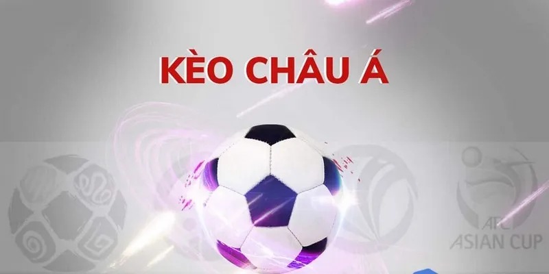 Kèo Châu Á Và Kinh Nghiệm Cá Cược Tăng Tỷ Lệ Thắng 2026