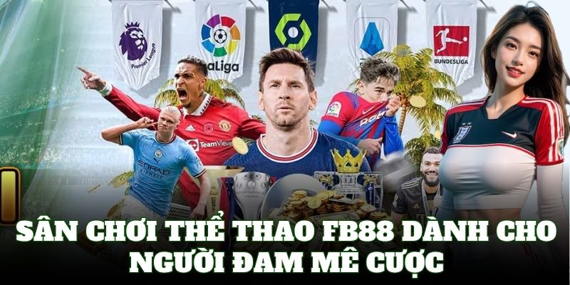 Thể Thao FB88 – Tỷ Lệ Kèo Cạnh Tranh, Rút Lời Siêu Nhanh!