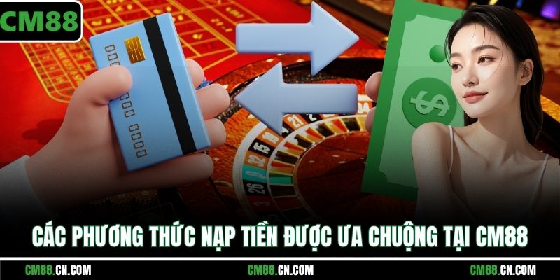 Nạp Tiền CM88 – Hướng Dẫn Gửi Tiền Nhanh & An Toàn