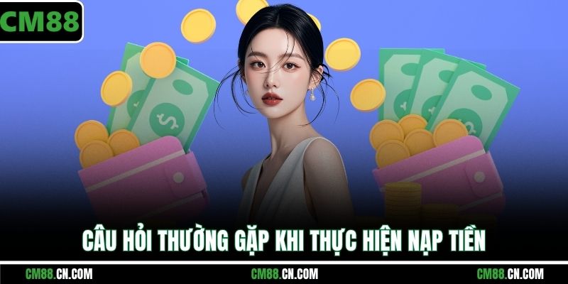 Nạp Tiền CM88 – Hướng Dẫn Gửi Tiền Nhanh & An Toàn