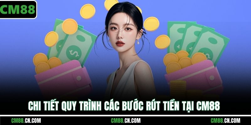 Rút Tiền CM88 – Hướng Dẫn Nhanh, An Toàn, Xử Lý Lỗi Hiệu Quả