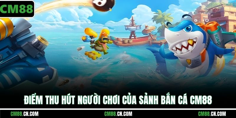 Bắn Cá CM88: Hướng Dẫn Chi Tiết A-Z & Top Game