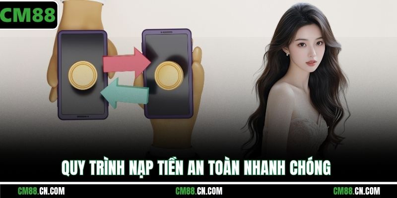 Nạp Tiền CM88 – Hướng Dẫn Gửi Tiền Nhanh & An Toàn