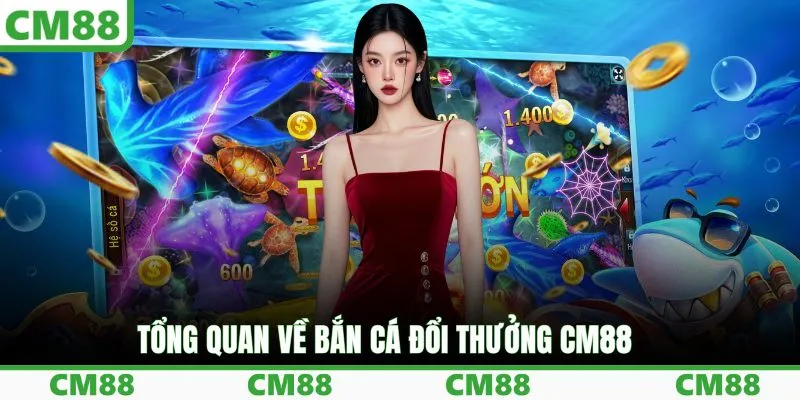 Bắn Cá Đổi Thưởng Tại CM88 - Trải Nghiệm Hấp Dẫn, Thưởng Lớn