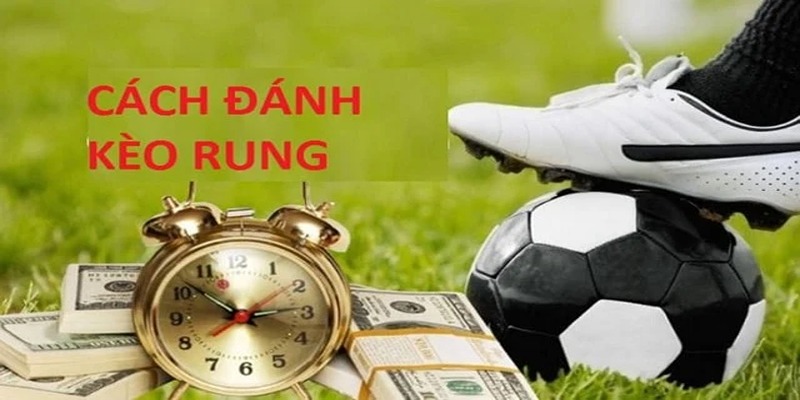 Kèo Rung Là Gì? Top 3 Cách Đánh Rung Bóng Đá Bất Bại