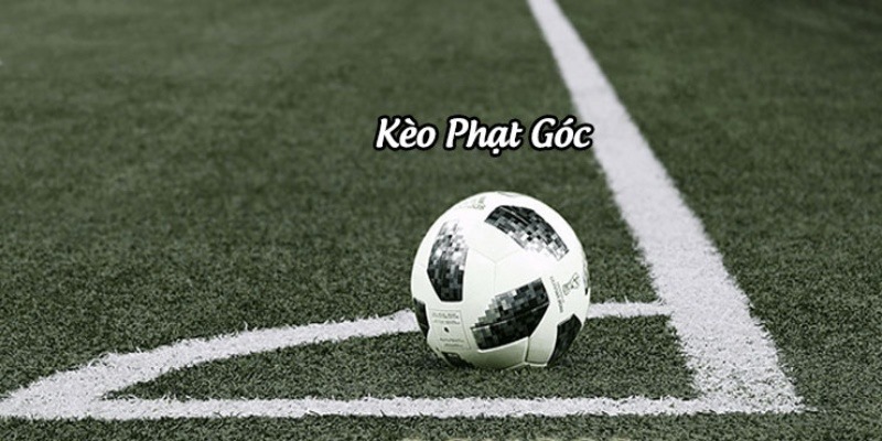 Kèo Phạt Góc - Từ A Đến Z Kiến Thức Người Chơi Cần Biết