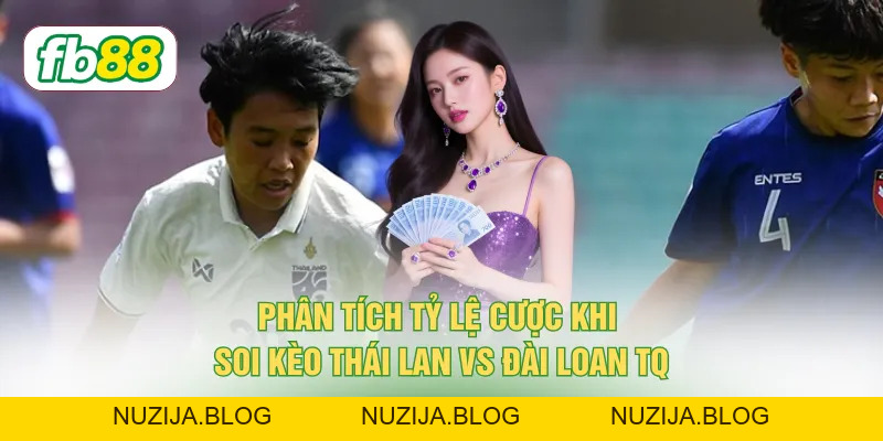 Soi Kèo Thái Lan vs Đài Loan TQ - Nhận Định, Phân Tích 2 Đội