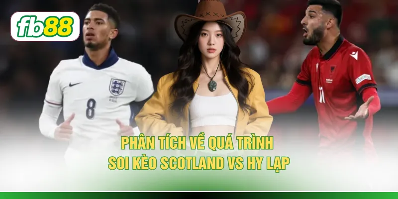 Soi Kèo Scotland vs Hy Lạp - 3 Góc Nhìn Chuẩn Xác Nhất
