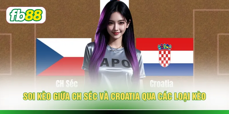 Soi Kèo CH Séc Vs Croatia - Đánh Giá Sức Mạnh 2 Đội Bóng