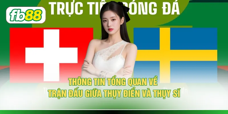Soi Kèo Thụy Điển Vs Thụy Sĩ - Đánh Giá Qua 6 Thông Số