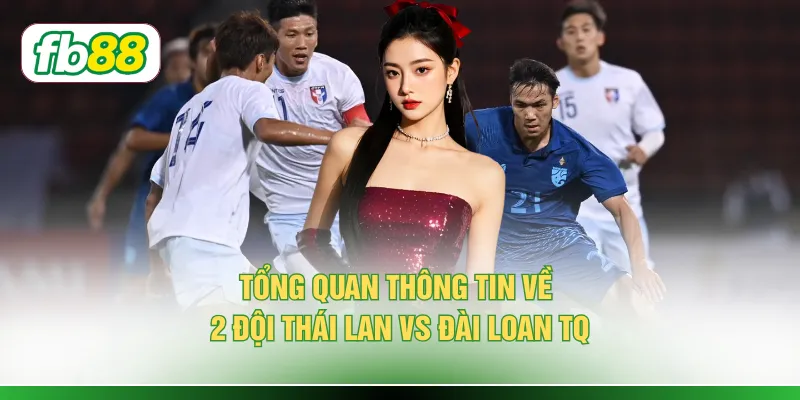 Soi Kèo Thái Lan vs Đài Loan TQ - Nhận Định, Phân Tích 2 Đội