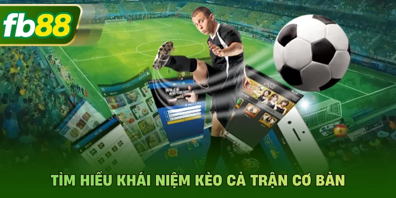 Kèo Cả Trận - Bí Quyết Soi Tỷ Lệ Chính Xác Hiệu Quả