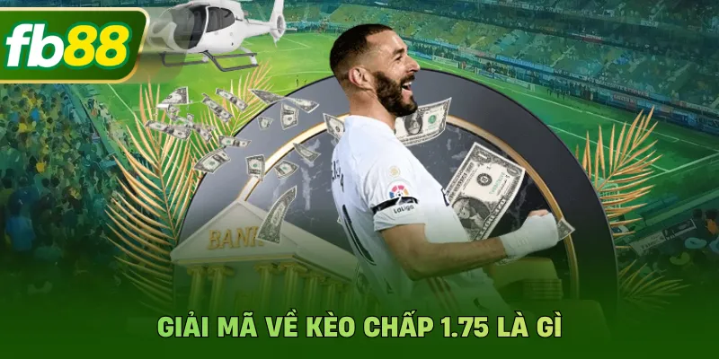 Kèo Chấp 1.75 Là Gì? Hướng Dẫn Cách Tính Tiền Tại FB88