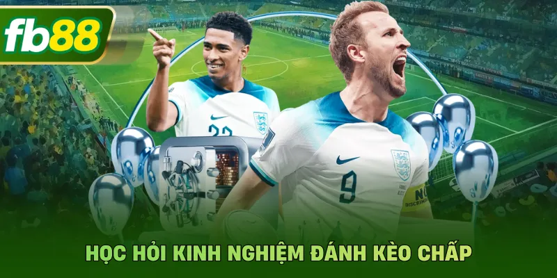 Kinh Nghiệm Đánh Kèo Chấp Hiệu Quả Nhất Cho Hội Viên FB88