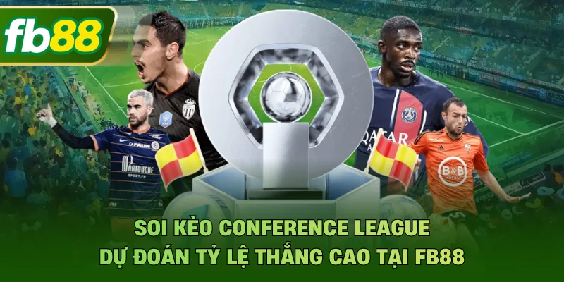 Soi Kèo Conference League - Dự Đoán Tỷ Lệ Thắng Cao FB88